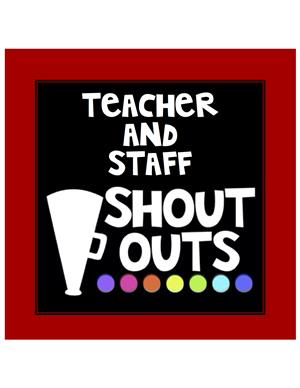 Teacher and Staff Shoutouts